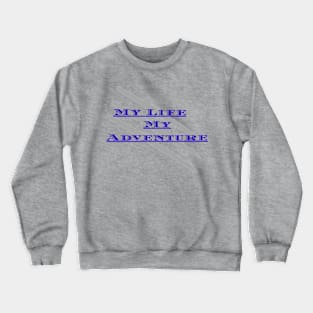 Inspirational My Life My Adventure Crewneck Sweatshirt